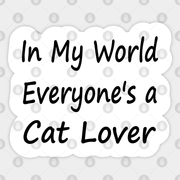 In My World Everyone's a Cat Lover Sticker by EclecticWarrior101